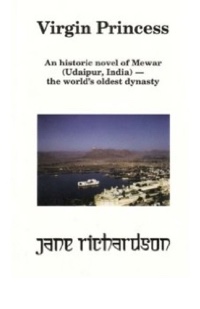 Virgin Princess: An historic novel of Mewar (Udaipur, India) — the world's oldest dynasty by Jane Richardson